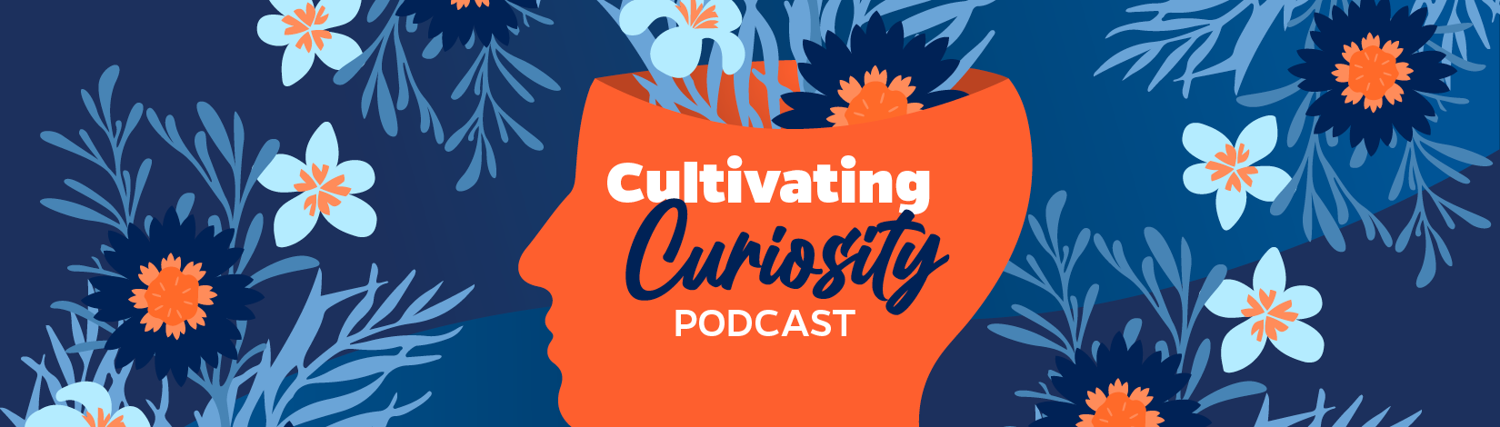 Cultivating Curiosity Podcast Banner