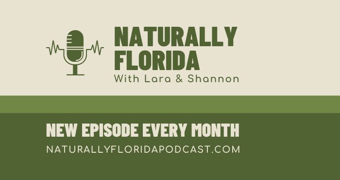 Naturally Florida Podcast with Lara and Shannon, new podcast every month. NaturallyFloridaPodcast.com